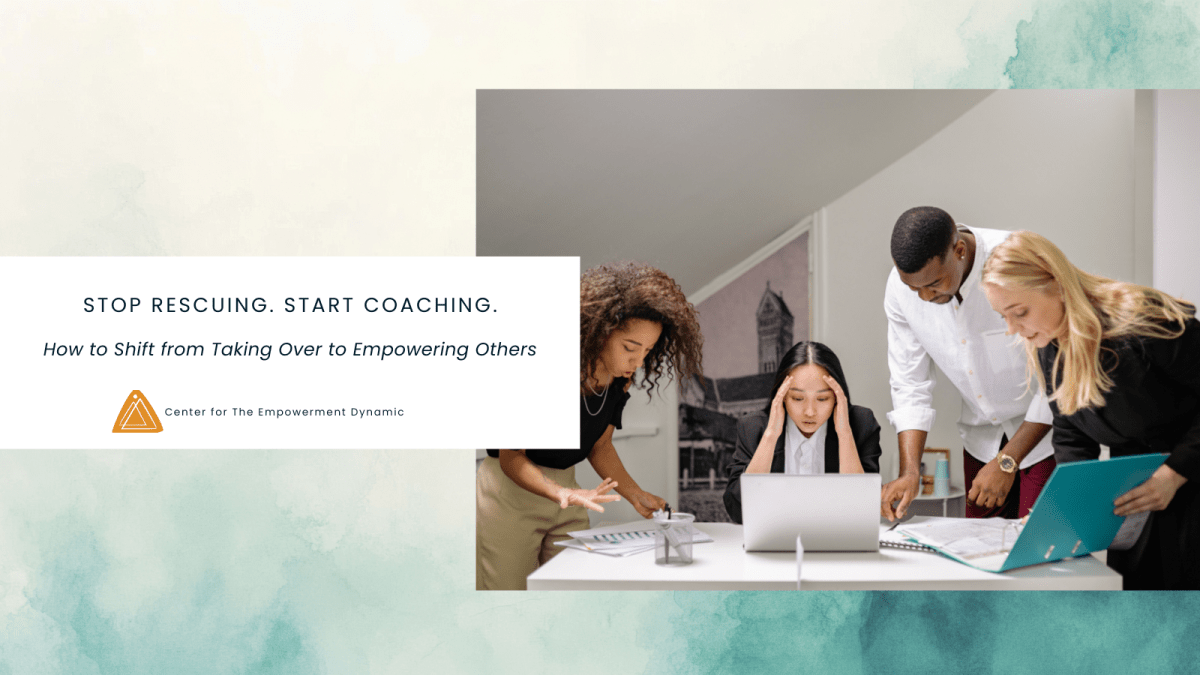 Stop Rescuing. Start Coaching.