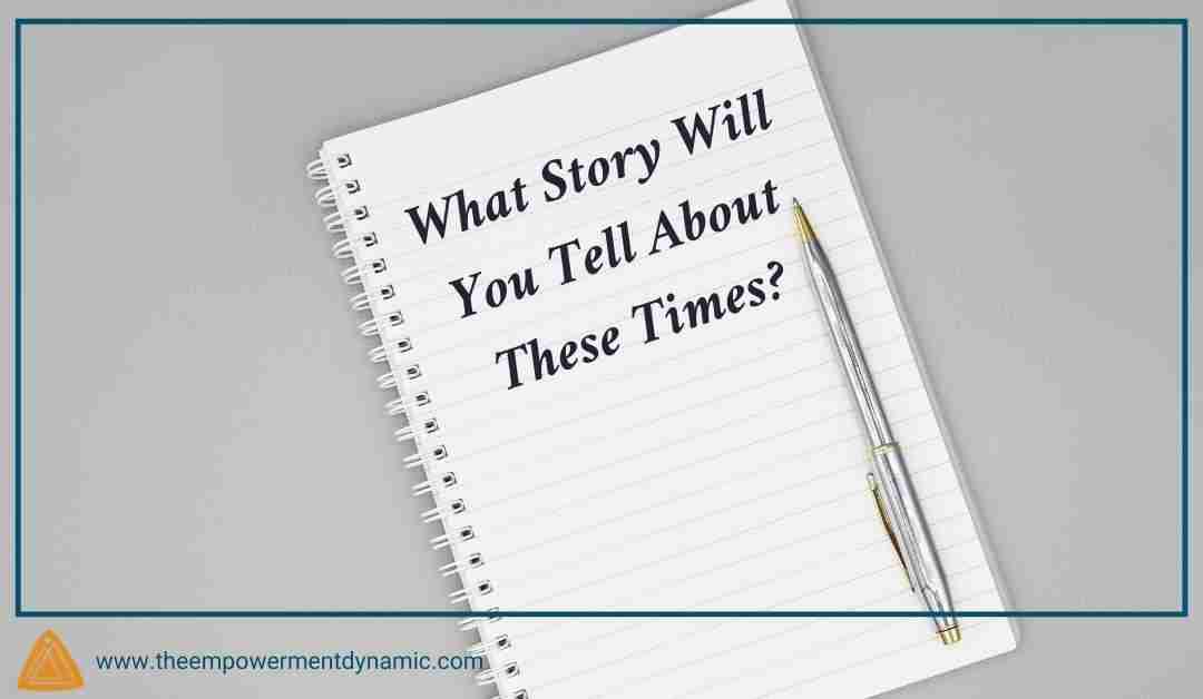 What Story Will You Tell About These Times?