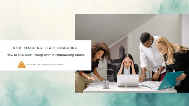 Stop Rescuing. Start Coaching.