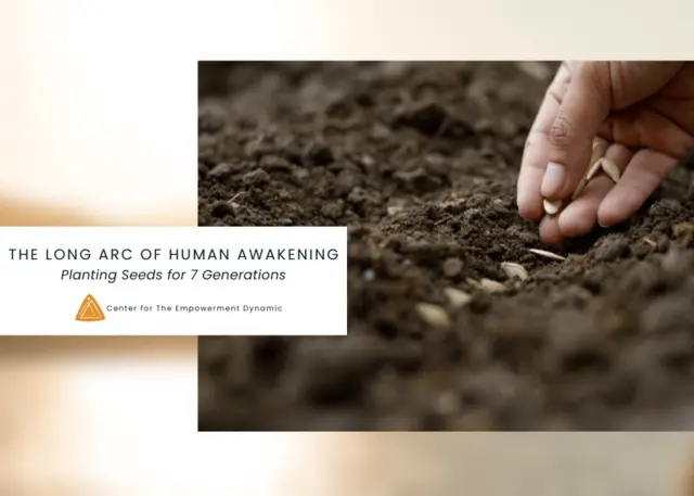 The Long Arc of Human Awakening: Planting Seeds for Seven Generations