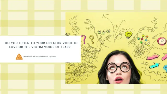Do You Listen to Your Creator Voice of Love Or the Victim Voice of Fear?