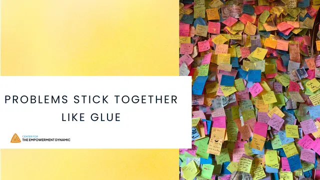 Problems Stick Together Like Glue